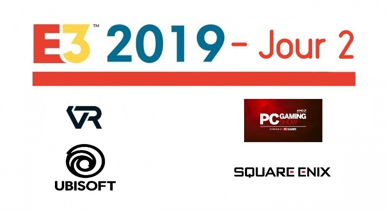 E3 2019 – Résumé jour 2 (Ubisoft, Square Enix, PC Gaming Show, VR)