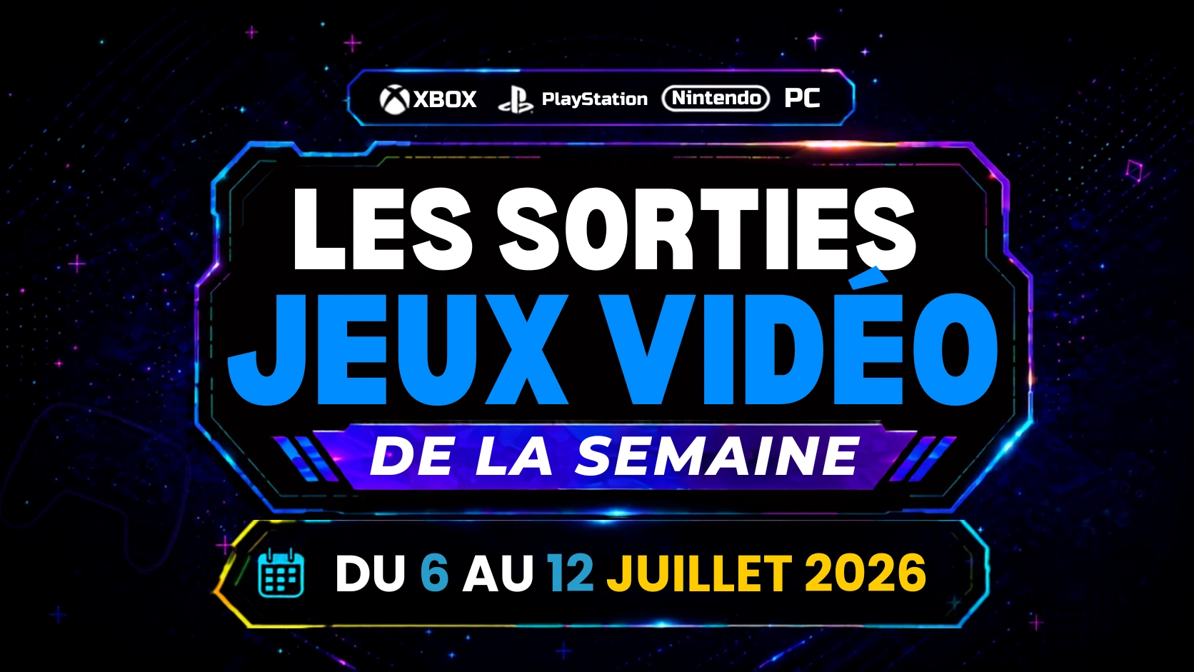 Sorties jeux vidéo 6 au 12 juillet 2026